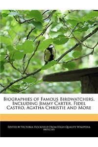 Biographies of Famous Birdwatchers, Including Jimmy Carter, Fidel Castro, Agatha Christie and More