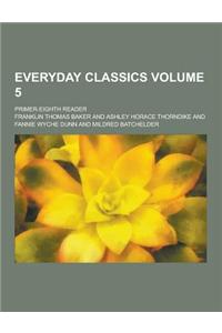 Everyday Classics; Primer-Eighth Reader Volume 5
