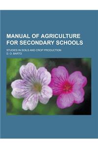 Manual of Agriculture for Secondary Schools; Studies in Soils and Crop Production