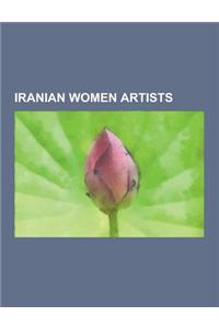 Iranian Women Artists: Behjat Sadr, Guity Novin, Hengameh Mofid, Iran Darroudi, Leyly Matine-Daftary, Mansooreh Hosseini, Mina Nouri, Mokarra
