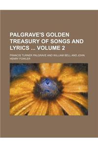 Palgrave's Golden Treasury of Songs and Lyrics Volume 2