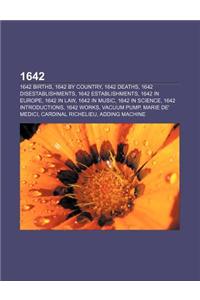 1642: 1642 Births, 1642 by Country, 1642 Deaths, 1642 Disestablishments, 1642 Establishments, 1642 in Europe, 1642 in Law, 1