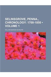 Selinsgrove, Penna., Chronology (Volume 1); 1700-1850