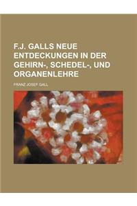 F.J. Galls Neue Entdeckungen in Der Gehirn-, Schedel-, Und Organenlehre