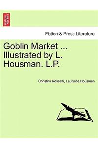 Goblin Market ... Illustrated by L. Housman. L.P.