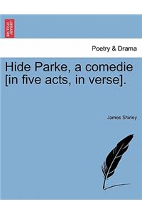 Hide Parke, a Comedie [In Five Acts, in Verse].