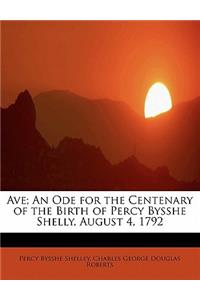 Ave; An Ode for the Centenary of the Birth of Percy Bysshe Shelly, August 4, 1792