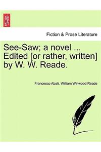 See-Saw; A Novel ... Edited [Or Rather, Written] by W. W. Reade.