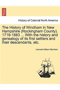 The History of Windham in New Hampshire (Rockingham County). 1719-1883 ... With the history and genealogy of its first settlers and their descendants, etc.