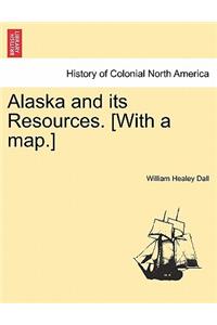 Alaska and its Resources. [With a map.]