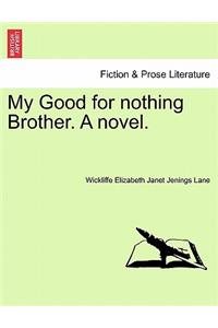 My Good for Nothing Brother. a Novel.