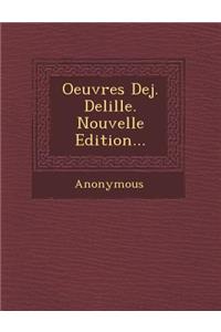 Oeuvres Dej. Delille. Nouvelle Edition...