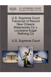 U.S. Supreme Court Transcript of Record New Orleans Waterworks Co V. Louisiana Sugar Refining Co