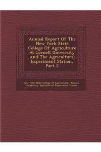 Annual Report of the New York State College of Agriculture at Cornell University and the Agricultural Experiment Station, Part 2