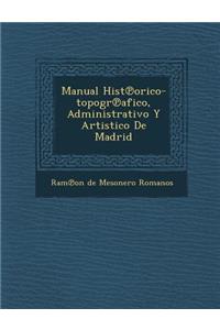 Manual Hist Orico-Topogr Afico, Administrativo y Artistico de Madrid