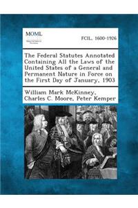 The Federal Statutes Annotated Containing All the Laws of the United States of a General and Permanent Nature in Force on the First Day of January, 19