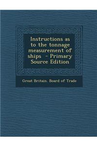 Instructions as to the Tonnage Measurement of Ships