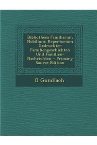 Bibliotheca Familiarum Nobilium: Repertorium Gedruckter Familiengeschichten Und Familien-Nachrichten