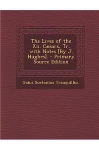 The Lives of the XII. Caesars, Tr. with Notes [By J. Hughes].