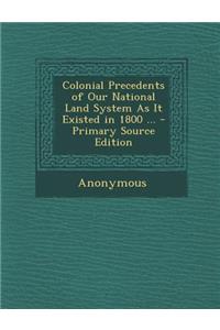 Colonial Precedents of Our National Land System as It Existed in 1800 ...