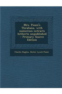 Mrs. Piozzi's Thraliana, with Numerous Extracts Hitherto Unpublished