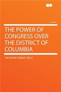The Power of Congress Over the District of Columbia