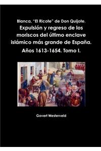 Blanca, El Ricote de Don Quijote. Expulsión y regreso de los moriscos del último enclave islámico más grande de España. Años 1613-1654. Tomo I.