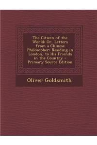 The Citizen of the World; Or, Letters from a Chinese Philosopher