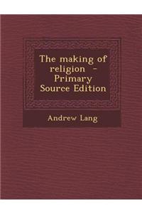 The Making of Religion - Primary Source Edition