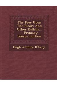 The Face Upon the Floor: And Other Ballads...