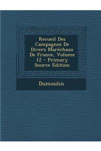 Recueil Des Campagnes de Divers Marechaux de France, Volume 12