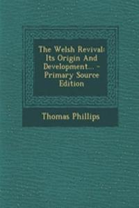 The Welsh Revival: Its Origin and Development... - Primary Source Edition