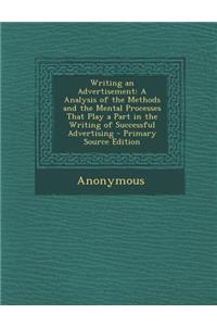 Writing an Advertisement: A Analysis of the Methods and the Mental Processes That Play a Part in the Writing of Successful Advertising - Primary