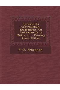 Systeme Des Contradictions Economiques, Ou Philosophie de La Misere, 2... - Primary Source Edition