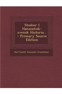 Studier I Hanseatisk-Svensk Historia... - Primary Source Edition
