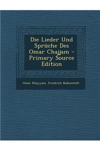 Die Lieder Und Spruche Des Omar Chajjam - Primary Source Edition