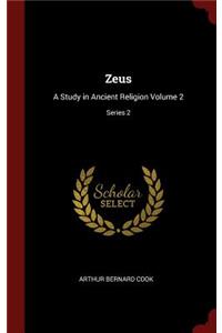 Zeus: A Study in Ancient Religion Volume 2; Series 2