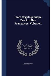 Flore Cryptogamique Des Antilles Françaises, Volume 1