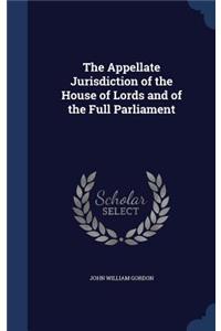 Appellate Jurisdiction of the House of Lords and of the Full Parliament