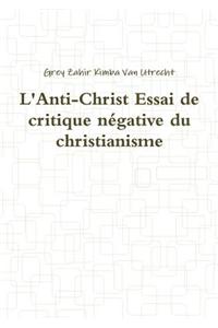 L'Anti-Christ Essai de Critique Negative Du Christianisme