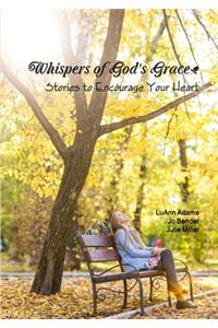 Whispers of God's Grace: Stories to Encourage Your Heart