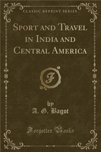 Sport and Travel in India and Central America (Classic Reprint)