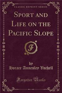 Sport and Life on the Pacific Slope (Classic Reprint)