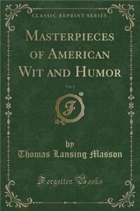 Masterpieces of American Wit and Humor, Vol. 1 (Classic Reprint)