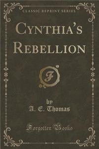 Cynthia's Rebellion (Classic Reprint)