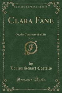 Clara Fane, Vol. 3 of 3: Or, the Contracts of a Life (Classic Reprint)