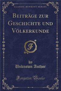 BeitrÃ¤ge Zur Geschichte Und VÃ¶lkerkunde (Classic Reprint)