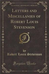 Letters and Miscellanies of Robert Louis Stevenson (Classic Reprint)