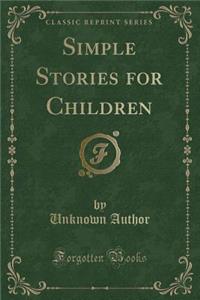 Simple Stories for Children (Classic Reprint)