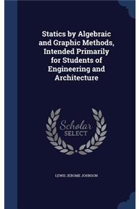 Statics by Algebraic and Graphic Methods, Intended Primarily for Students of Engineering and Architecture